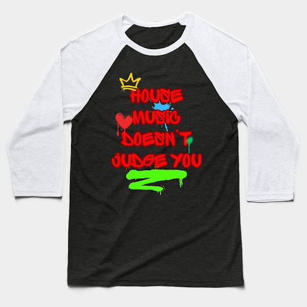 House Music Doesn't Judge You Baseball T-Shirt by Spatski